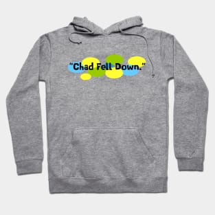 Chad Fell Down Hoodie